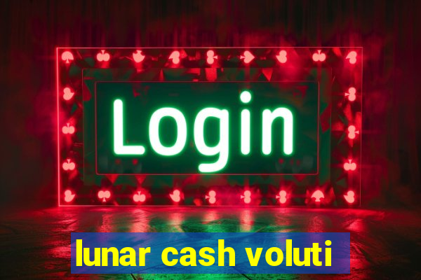 lunar cash voluti